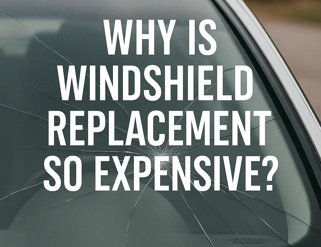 why is windshield replacement expensive